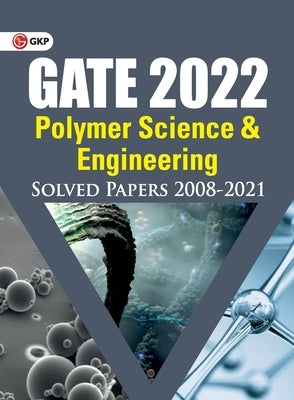 GATE 2022 - Polymer Science & Engineering - Solved Papers (2008-2021) by G K Publications (P) Ltd