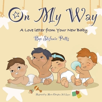 On My Way: A Love Letter from Your New Baby by Potts, Stefanie