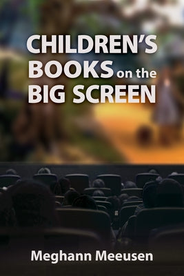 Children's Books on the Big Screen by Meeusen, Meghann