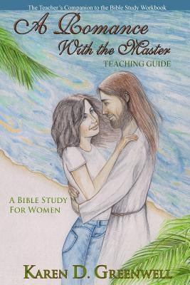 A Romance With the Master: Teaching Guide by Greenwell, Karen D.