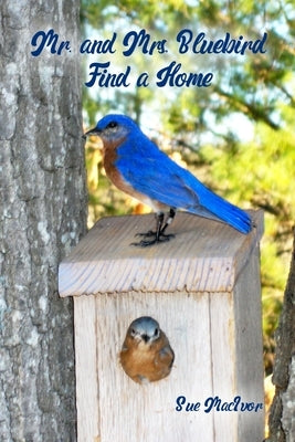 Mr. and Mrs. Bluebird Find a Home by MacIvor, Sue