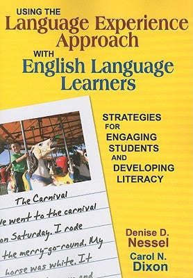 Using the Language Experience Approach with English Language Learners: Strategies for Engaging Students and Developing Literacy by Nessel, Denise D.