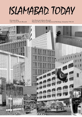 Giovanna Silva & Paolo Rosselli: Islamabad Today by Silva, Giovanna