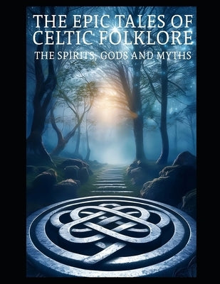 The Epic Tale Of Celtic Folklore: Lets dive into the Celtic World of Mythology, Folklore, Spirituality, and the Celtic Tradition by Nightfall, Nordic