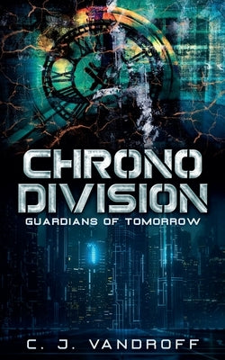 Chrono Division: Guardians of Tomorrow by Vandroff, C. J.