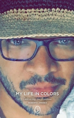 My Life in Colors: Embracing the Rainbow by Jimenez, Roberto