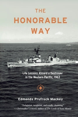 The Honorable Way: Life Lessons Aboard a Destroyer in the Western Pacific, 1963 by Mackey, Edmonds Prufrock