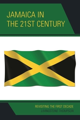 Jamaica in the 21st Century: Revisiting the First Decade by Thompson, Livingstone
