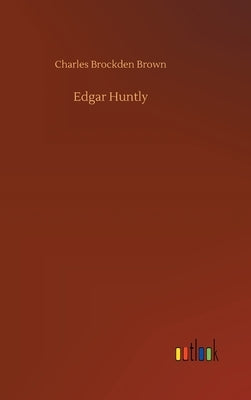 Edgar Huntly by Brown, Charles Brockden