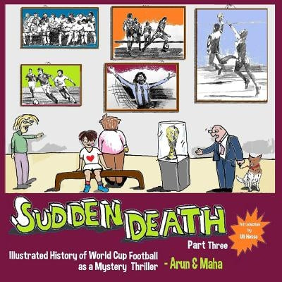 Sudden Death Part 3: Illustrated History of World Cup Football as a Mystery Thriller by Maha