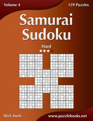 Samurai Sudoku - Hard - Volume 4 - 159 Puzzles by Snels, Nick