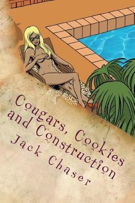 Cougars, Cookies and Construction: The Things I See Up Here by Chaser, Jack
