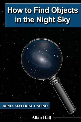 How to Find Objects in the Night Sky by Hall, Allan