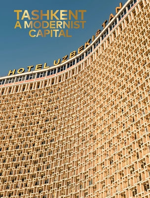 Tashkent: A Modernist Capital by Balas, Karel