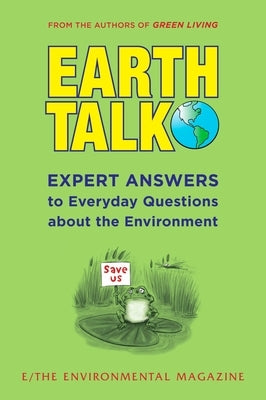 Earthtalk: Expert Answers to Everyday Questions about the Environment by E Magazine