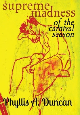 Supreme Madness of the Carnival Season by Duncan, Phyllis a.