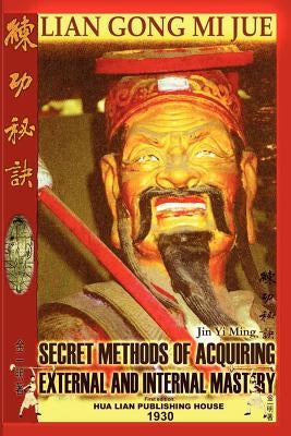 Lian Gong Mi Jue: Secret Methods of Acquiring External and Internal Mastery by Timofeevich, Andrew