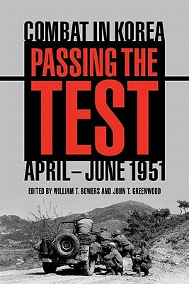 Passing the Test: Combat in Korea, April-June 1951 by Bowers, William T.