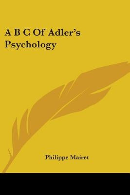 A B C Of Adler's Psychology by Mairet, Philippe