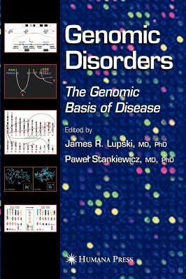 Genomic Disorders: The Genomic Basis of Disease by Lupski, James R.