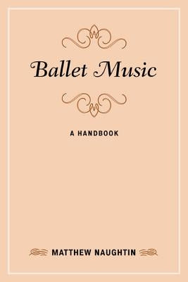 Ballet Music: A Handbook by Naughtin, Matthew