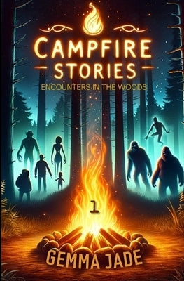 Campfire Stories: Encounters in the Woods: Volume 1 by Jade, Gemma