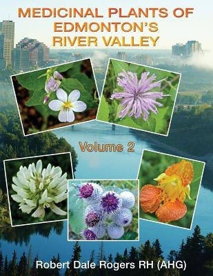 Medicinal Plants of Edmonton's River Valley by Rogers Rh, Robert Dale