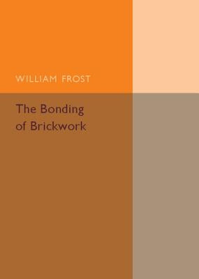 The Bonding of Brickwork by Frost, William