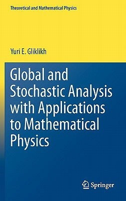Global and Stochastic Analysis with Applications to Mathematical Physics by Gliklikh, Yuri E.