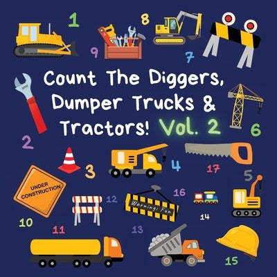 Count The Diggers, Dumper Trucks & Tractors! Volume 2: A Fun Activity Book for 2-5 Year Olds by Publications, Ncbusa
