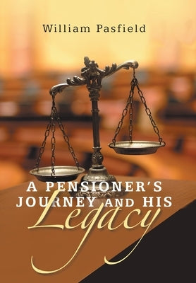 A Pensioner's Journey and His Legacy by Pasfield, William