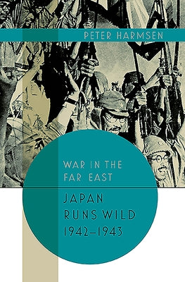 Japan Runs Wild, 1942-1943 by Harmsen, Peter