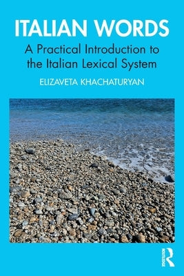 Italian Words: A Practical Introduction to the Italian Lexical System by Khachaturyan, Elizaveta