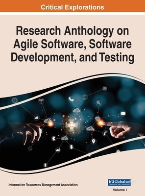 Research Anthology on Agile Software, Software Development, and Testing, VOL 1 by Management Association, Information R.