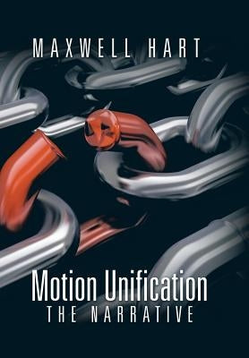 Motion Unification: The Narrative by Hart, Maxwell