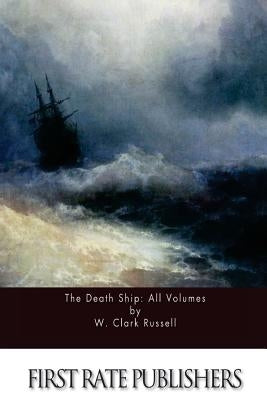 The Death Ship: All Volumes by Russell, W. Clark
