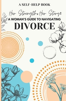 Her Strength, Her Story: A Woman's Guide to Navigating Divorce: Practical Advice and Emotional Support for Rebuilding Your Life by Washington, Lijwana