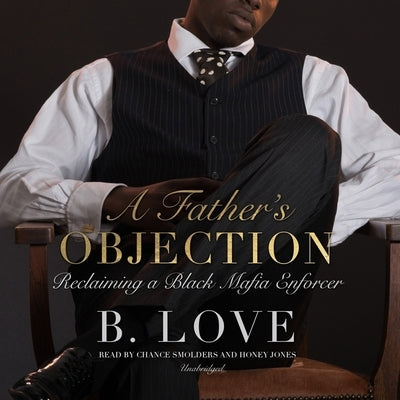 A Father's Objection: Reclaiming a Black Mafia Enforce by Love, B.