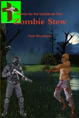 Warrior for the Lord Book Two: Zombie Stew by Woodman, Paul