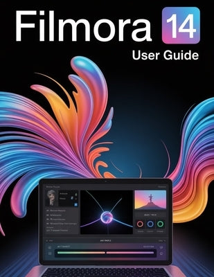 Filmora 14 User Guide: A Step-by-Step Manual for Beginners and Seniors Covering Essential Camera Features, Creative Techniques, Tips, Tricks and Effor by Fortnite, Zoey