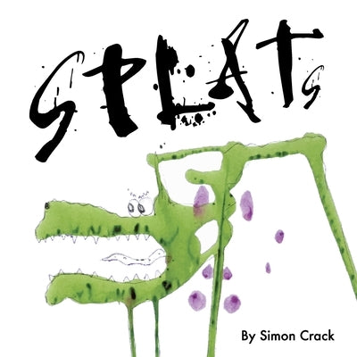 Splats: A Collection of Crazy Creatures by Crack, Simon