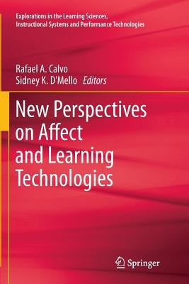 New Perspectives on Affect and Learning Technologies by Calvo, Rafael A.