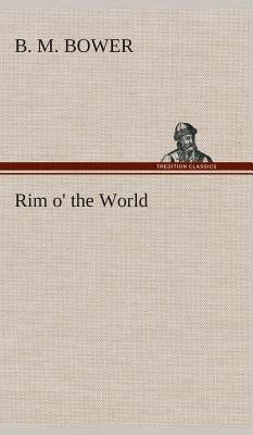 Rim o' the World by Bower, B. M.