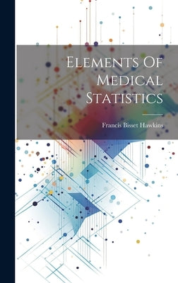 Elements Of Medical Statistics by Hawkins, Francis Bisset