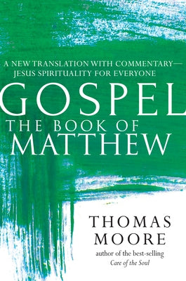 Gospel--The Book of Matthew: A New Translation with Commentary--Jesus Spirituality for Everyone by Moore, Thomas