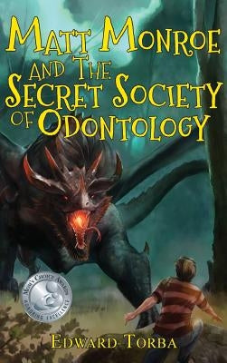 Matt Monroe and the Secret Society of Odontology by Torba, Edward