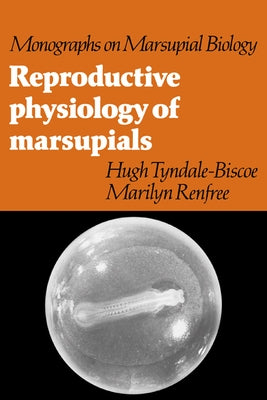 Reproductive Physiology of Marsupials by Tyndale-Biscoe, C. H.
