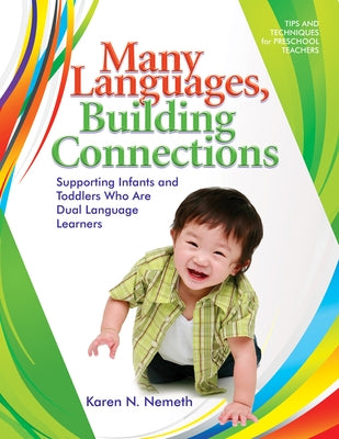 Many Languages, Building Connections: Supporting Infants and Toddlers Who Are Dual Language Learners by Nemeth, Karen