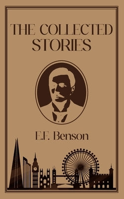 The Collected Stories of E.F. Benson by Benson, E. F.