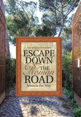 Escape Down the Roman Road: Jesus is the Way by Reynolds, Stacia Lynn